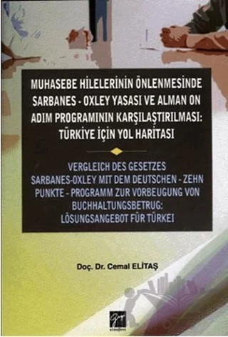Muhasebe Hilelerinin Önlenmesinde Sarbanes-Oxley Yasası ve Alman On Adım Programının Karşılaştırılması: Türkiye için Yol Haritası – Cemal Elitaş – Gazi Kitabevi kitap kapağı