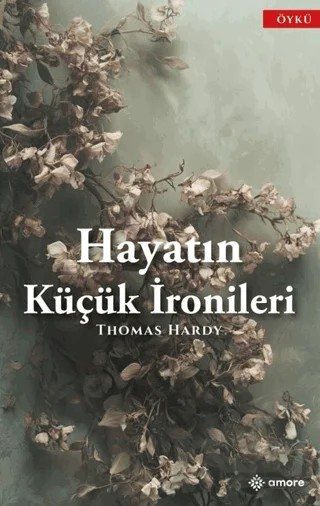 Hayatın Küçük İronileri – Thomas Hardy – Amore Yayınevi kitap kapağı