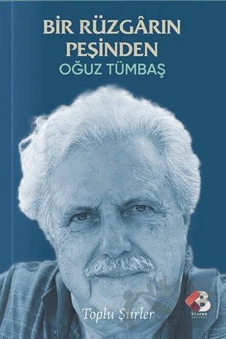 Bir Rüzgarın Peşinden - Toplu Şiirler – Oğuz Tümbaş – Klaros Yayınları kitap kapağı