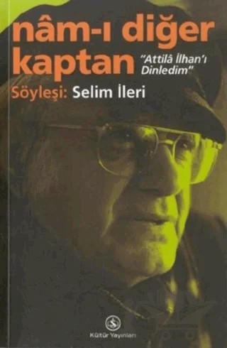 Nam-ı Diğer Kaptan - Attila İlhan’ı Dinledim – Selim İleri – İş Bankası Kültür Yayınları kitap kapağı