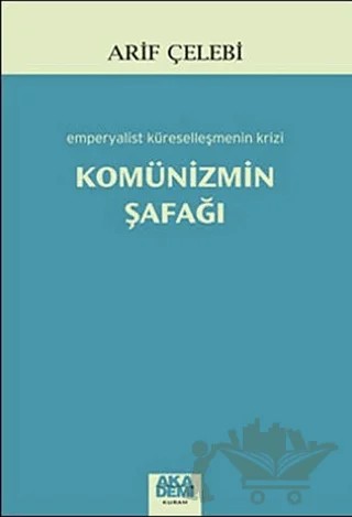 Komünizmin Şafağı – Arif Çelebi – Akademi Yayın kitap kapağı