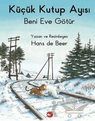 Küçük Kutup Ayısı Beni Eve Götür – Hans De Beer – Beyaz Balina Yayınları kitap kapağı