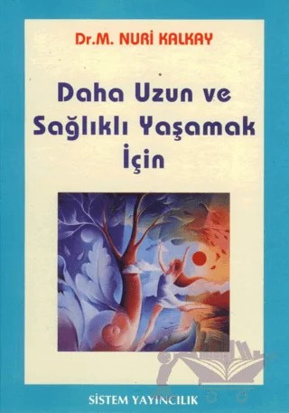 Daha Uzun ve Sağlıklı Yaşamak İçin – Nuri Kalkay – Sistem Yayıncılık kitap kapağı