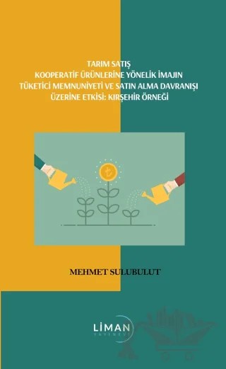 Tarım Satış Kooperatif Ürünlerine Yönelik İmajın Tüketici Memmuniyeti Ve Satın Alma Davranışı Üzerine Etkisi; Kırşehir Örneği – Mehmet Sulubulut – Liman Yayınevi kitap kapağı