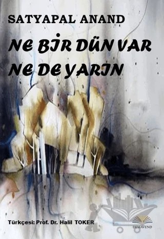 Ne Bir Dün Var Ne De Yarın – Satyapal Anand – Demavend Yayınları kitap kapağı