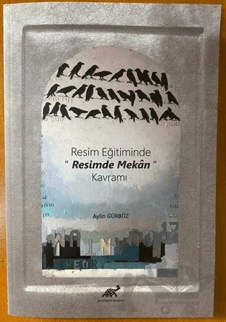 Resim Eğitiminde Resimde Mekan Kavramı – Aylin Gürbüz – Paradigma Akademi Yayınları kitap kapağı