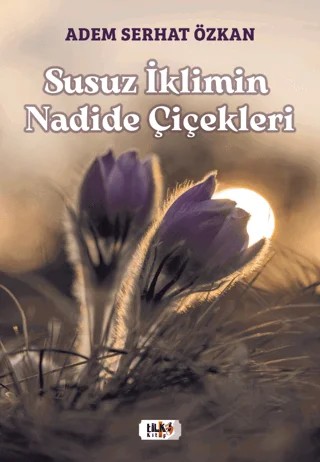 Susuz İklimin Nadide Çiçekleri – Adem Serhat Özkan – Tilki Kitap kitap kapağı