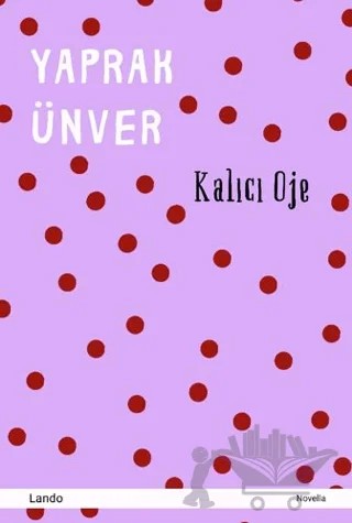 Kalıcı Oje – Yaprak Ünver – Lando Yayınları kitap kapağı