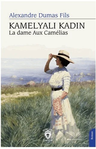 Kamelyalı Kadın La Dame Aux Camelias – Alexandre Dumas Fils – Dorlion Yayınları kitap kapağı