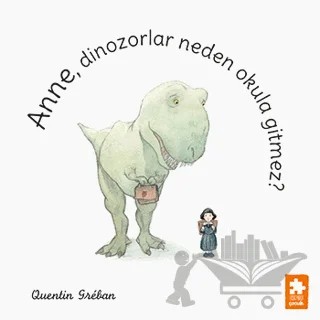 Anne, Dinozorlar Neden Okula Gitmez? – Quentin Greban – Eksik Parça Yayınları kitap kapağı