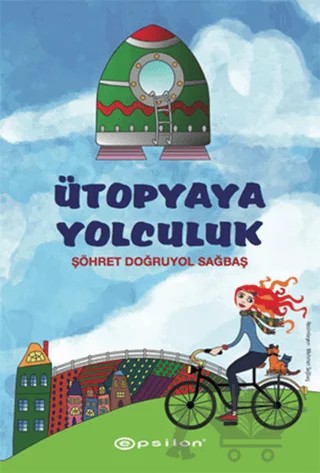 Ütopyaya Yolculuk – Şöhret Doğruyol Sağbaş – Epsilon Yayınevi kitap kapağı