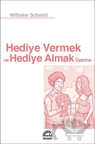 Hediye Vermek ve Hediye Almak Üzerine – Wilhelm Schmid – İletişim Yayınevi kitap kapağı