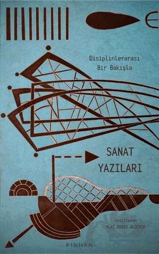 Disiplinlerarası Bir Bakışla Sanat Yazıları – Ali Akay, Ateş Uslu, Aydın Afacan, Erkin Kıryaman, Fatma Sıla Sandal, Funda Civelekoğlu, Güneş Sezen, Hilmi Yavuz, Önay Sözer, Serdar Tekin, Toros Güneş Esgün, Ulaş Bager Aldemir – Pinhan Yayıncılık kitap kapağı
