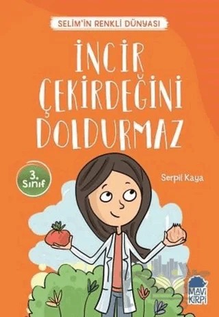 İncir Çekirdeğini Doldurmaz - Selim’in Renkli Dünyası / 3. Sınıf Okuma Kitabı – Serpil Kaya – Mavi Kirpi Yayınları kitap kapağı