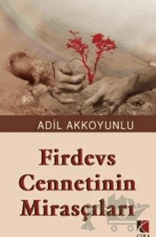 Firdevs Cennetinin Mirasçıları – Adil Akkoyunlu – Çıra Yayınları kitap kapağı