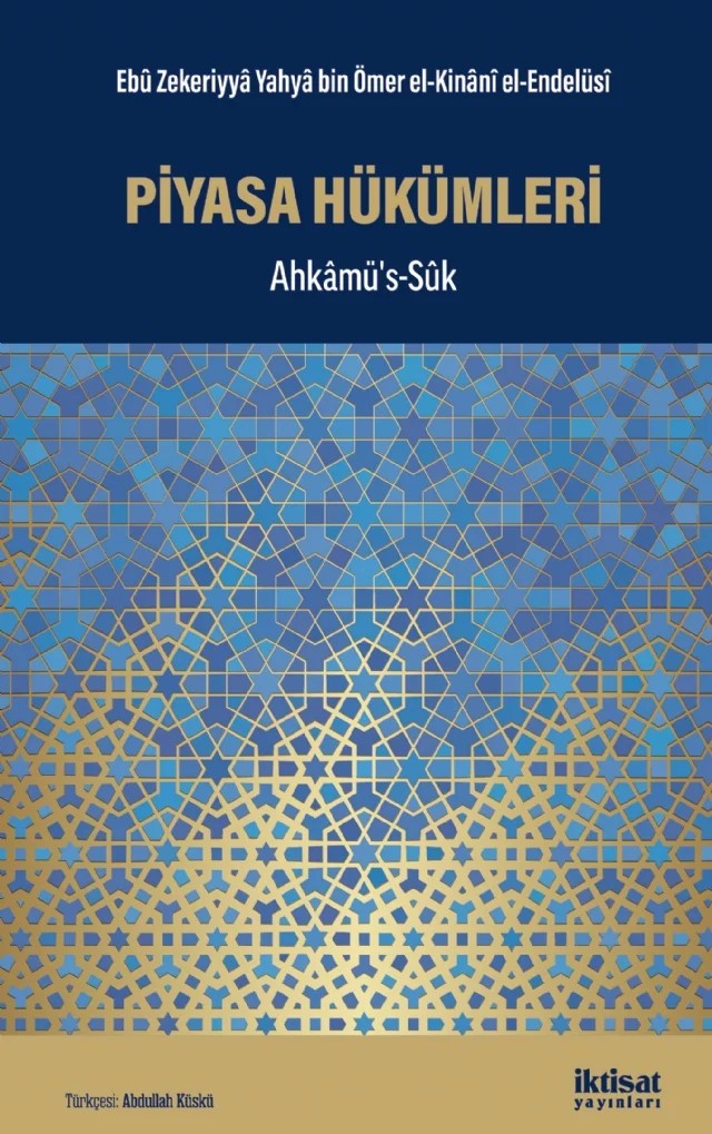 PİYASA HÜKÜMLERİ - Ahkâmüs’s-Sûk – Ebû Zekeriyyâ Yahyâ bin Ömer el-Kinânî el-Endelüsî – İktisat Yayınları kitap kapağı