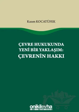 Çevre Hukukunda Yeni Bir Yaklaşım: Çevrenin Hakkı – Kazım Kocatüfek – On İki Levha Yayınları kitap kapağı