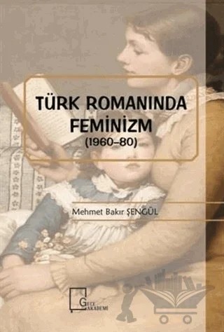 Türk Romanında Feminizm (1960-80) – Mehmet Bakır Şengül – Gece Akademi kitap kapağı
