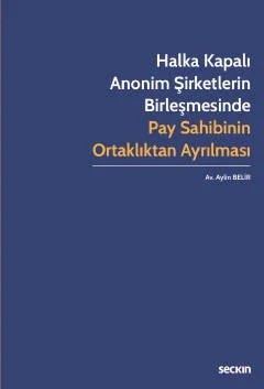 Halka Kapalı Anonim Şirketlerin Birleşmesinde Pay Sahibinin Ortaklıktan Ayrılması – Aylin Belir – Seçkin Yayıncılık kitap kapağı