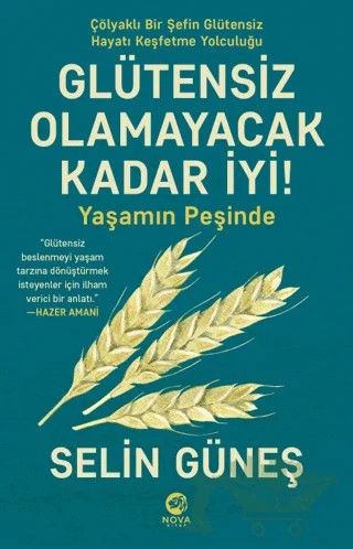 Glütensiz Olamayacak Kadar İyi! - Yaşamın Peşinde – Selin Güneş – Nova Kitap kitap kapağı
