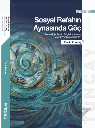 Sosyal Refahın Aynasında Göç: Refah Rejimlerinin Göçle İmtihanları Sosyal Politikanın İmkanları – Tarık Tuncay – GAV Perspektif Yayınları kitap kapağı