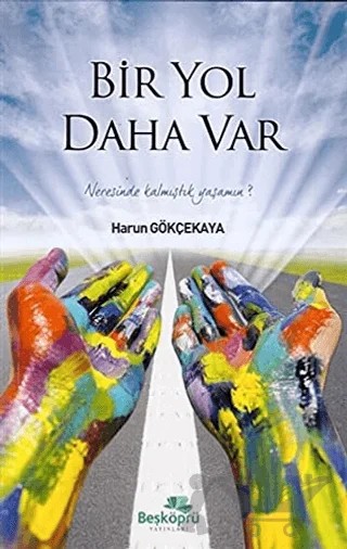 Bir Yol Daha Var – Harun Gökçekaya – Beşköprü Yayınları kitap kapağı