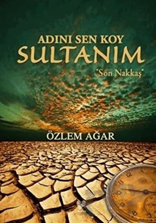 Adını Sen Koy Sultanım - Son Nakkaş – Özlem Ağar – Çağrı Yayınları kitap kapağı