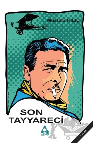 Son Tayyareci – Mustafa Kılıç – Sonçağ Yayınları kitap kapağı