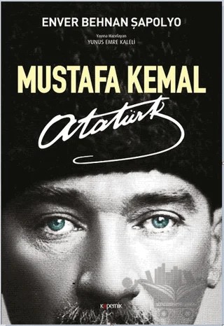Mustafa Kemal Atatürk – Enver Behnan Şapolyo – Kopernik Kitap kitap kapağı