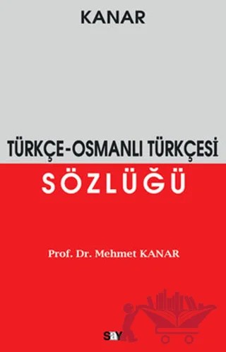 Türkçe - Osmanlı Türkçesi Sözlüğü – Mehmet Kanar – Say Yayınları kitap kapağı