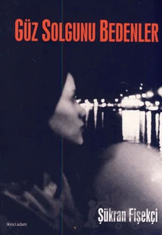 Güz Solgunu Bedenler – Şükran Fişekçi – İkinci Adam Yayınları kitap kapağı