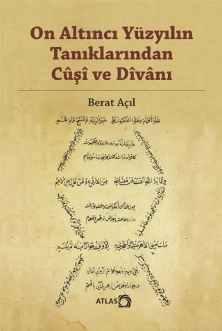 On Altıncı Yüzyılın Tanıklarından Cûşî ve Dîvânı – Berat Açıl – Atlas Kitap kitap kapağı