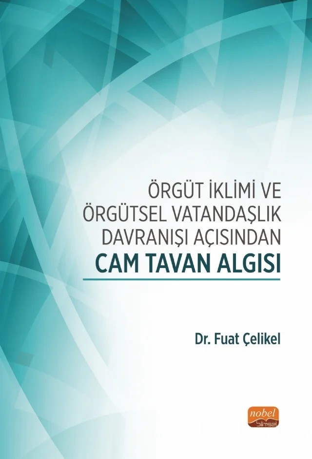 Örgüt İklimi ve Örgütsel Vatandaşlık Davranışı Açısından CAM TAVAN ALGISI – Fuat Çelikel – Nobel Bilimsel Eserler kitap kapağı