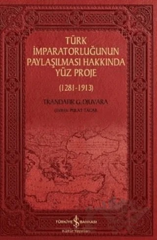 Türk İmparatorluğunun Paylaşılması Hakkında Yüz Proje – Trandafir G. Djuvara – İş Bankası Kültür Yayınları kitap kapağı