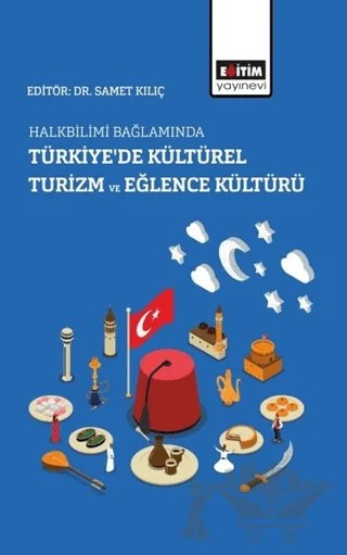 Halkbilimi Bağlamında Türkiye’de Kültürel Turizm ve Eğlence Kültürü – Samet Kılıç – Eğitim Yayınevi - Bilimsel Eserler kitap kapağı