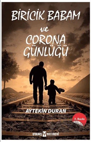 Biricik Babam ve Corona Günlüğü – Aytekin Duran – Uyanış Yayınevi kitap kapağı