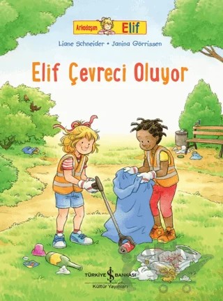 Elif Çevreci Oluyor - Arkadaşım Elif – Liane Schneider – İş Bankası Kültür Yayınları kitap kapağı