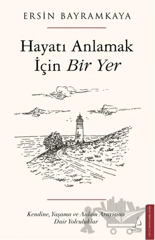 Hayatı Anlamak İçin Bir Yer – Ersin Bayramkaya – Destek Yayınları kitap kapağı