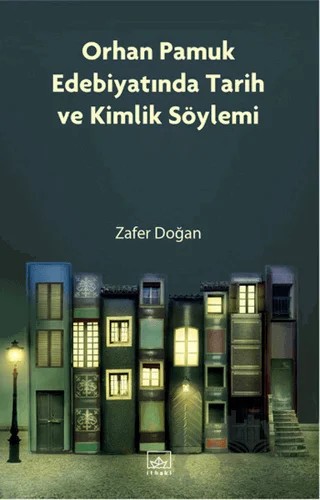 Orhan Pamuk Edebiyatında Tarih ve Kimlik Söylemi – Zafer Doğan – İthaki Yayınları kitap kapağı