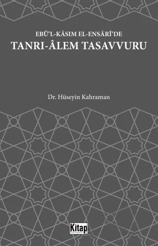 Ebü'l Kasım El Ensari'de Tanrı-Alem Tasavvuru – Hüseyin Kahraman – Kitap Dünyası Yayınları kitap kapağı
