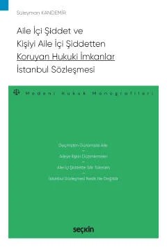 Aile İçi Şiddet ve Kişiyi Aile İçi Şiddetten Koruyan Hukuki İmkanlar – İstanbul Sözleşmesi – Medeni Hukuk Monografileri – – Süleyman Kandemir – Seçkin Yayıncılık kitap kapağı