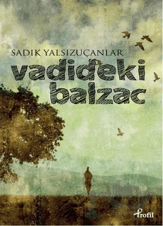 Vadideki Balzac – Sadık Yalsızuçanlar – Profil Kitap kitap kapağı
