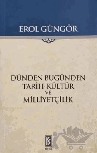 Dünden Bugünden Tarih-Kültür ve Milliyetçilik – Erol Güngör – Yer-Su Yayınları kitap kapağı