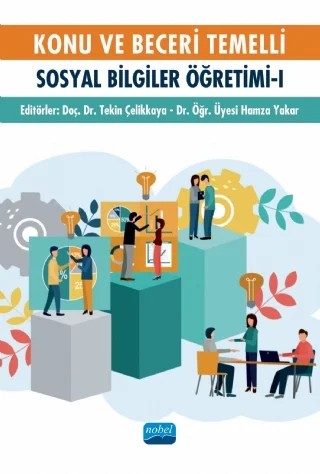 Konu ve Beceri Temelli Sosyal Bilgiler Öğretimi - I – Abdullah Cevdet Kırıkçı, Ahmet Durmaz, Canan Tunç Şahin, Çağrı Öztürk Demirbaş, Davut Gürel, Erdal Yıldırım, Fatih Öztürk, Fatma Torun, Hatice Türe, Hüseyin Mertol, Naci Kaan Yıldırım, Nazike Karagözoğlu, Saliha Cevher, Ünal Şimşek, Yavuz Akbaş, Zafer İbrahimoğlu, Zeynep Taşyürek – Nobel Akademik Yayıncılık kitap kapağı