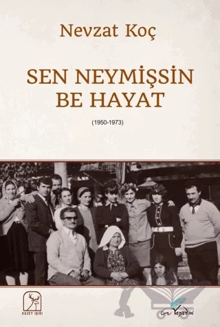 Sen Neymişsin Be Hayat – Nevzat Koç – Kuzey Işığı Yayınları kitap kapağı