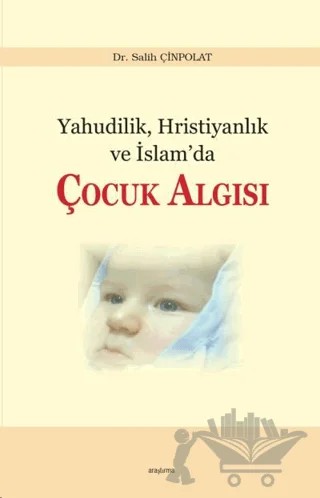 Yahudilik, Hristiyanlık ve İslam’da Çocuk Algısı – Salih Çinpolat – Araştırma Yayınları kitap kapağı