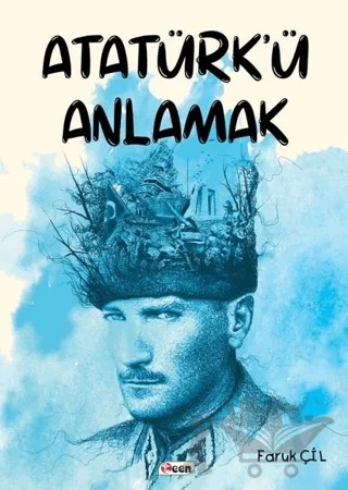Atatürk'ü Anlamak – Faruk Çil – Teen Yayıncılık kitap kapağı