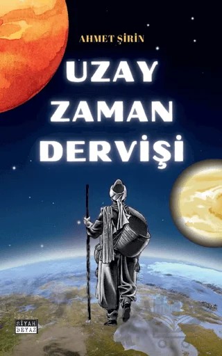 Uzay Zaman Derviş – Ahmet Şirin – Siyah Beyaz Yayınları kitap kapağı
