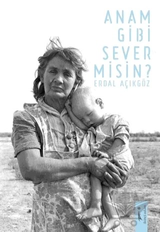 Anam Gibi Sever Misin? – Erdal Açıkgöz – İkinci Adam Yayınları kitap kapağı