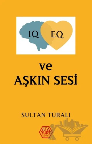 IQ - EQ ve Aşkın Sesi – Sultan Turalı – Atayurt Yayınevi kitap kapağı